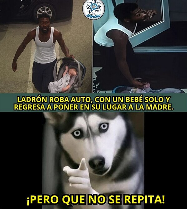 Ladrón roba auto con bebé abordo, regresa, entrega al bebé, y se roba el auto de nuevo. 3 CC 2830014 75f5bc7ab68143d1a73563ffe6af13ad meme otros es un ladron pero no un monstruo